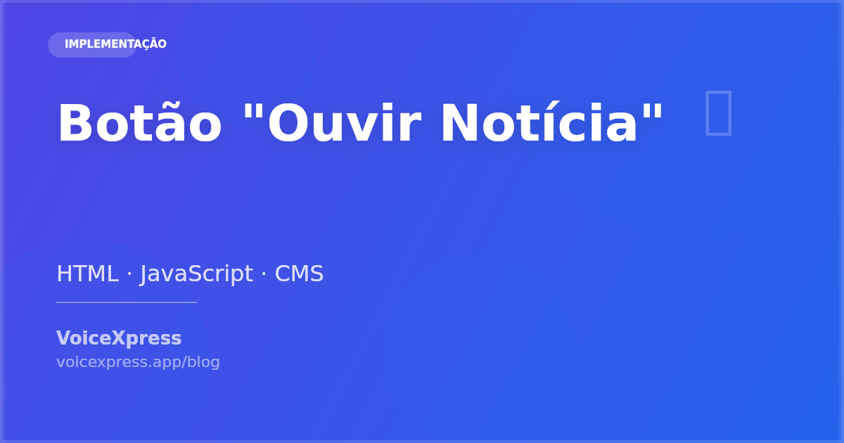 Como adicionar botão ouvir notícia em HTML, JS e CMS