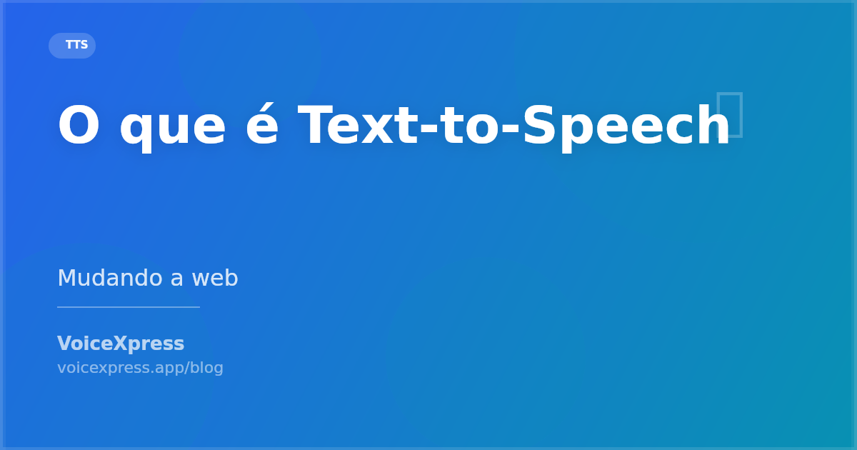 O que é Text-to-Speech e como está mudando a web