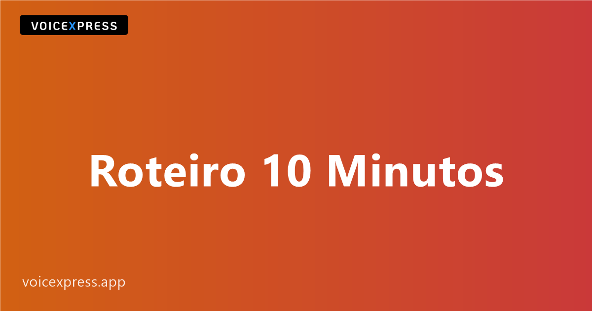 Roteiro 10 minutos