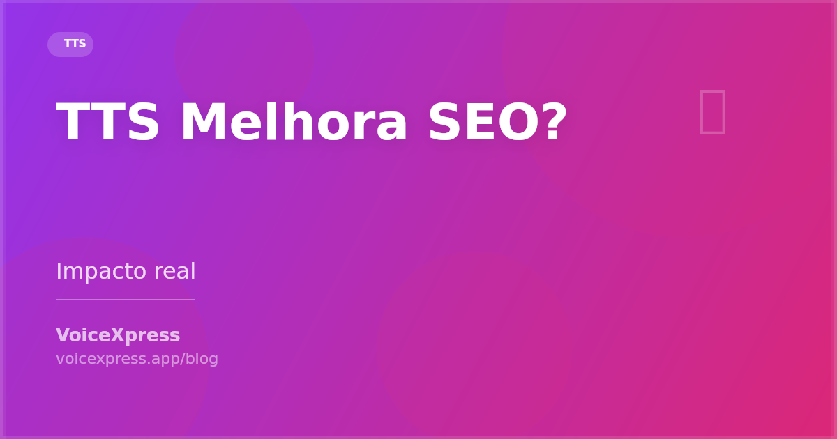 TTS pode melhorar SEO - impacto real