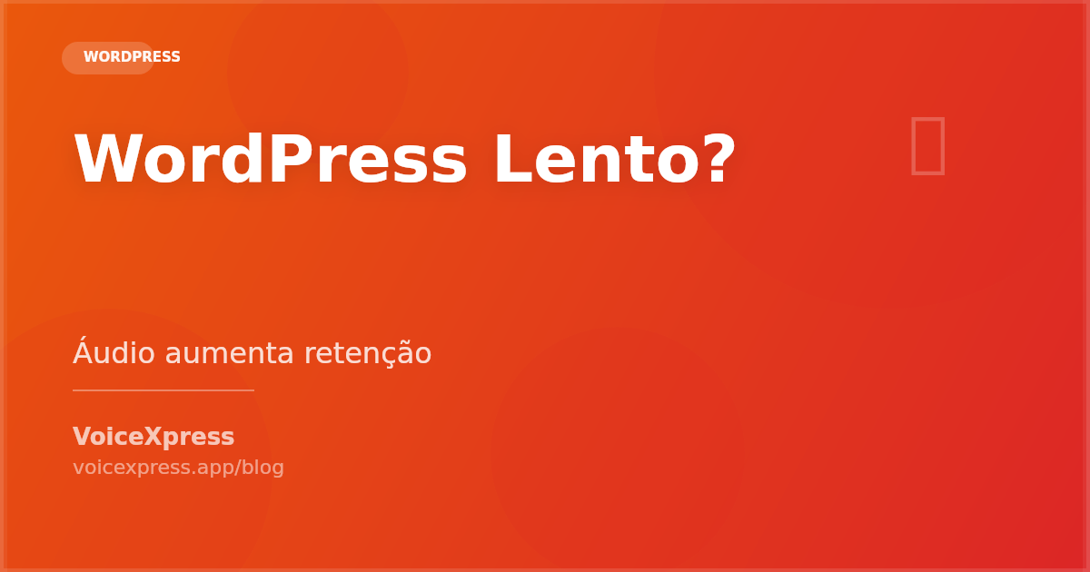 WordPress lento e como áudio aumenta retenção